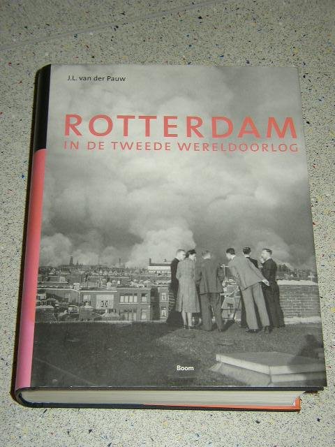 Pauw, J.L. van der - Rotterdam in de tweede wereldoorlog