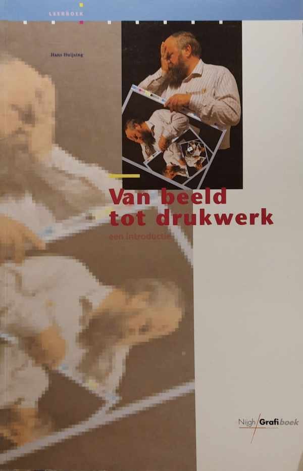 HUIJSING Hans - Van beeld tot drukwerk. Een introductie.