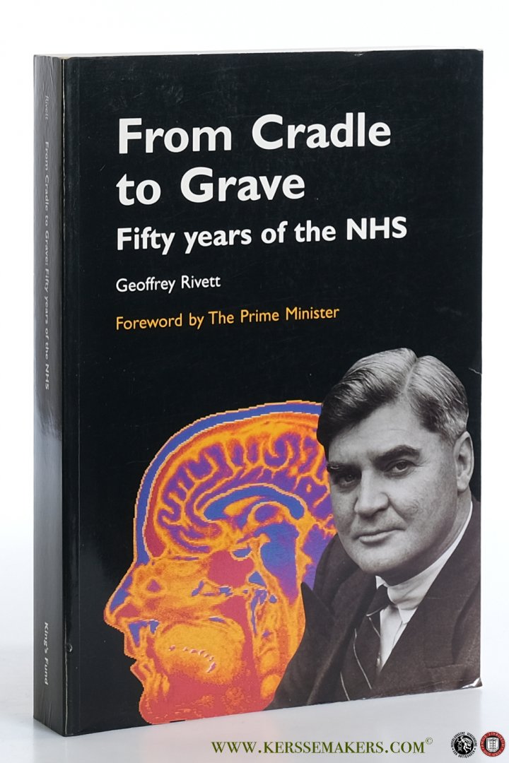 Rivett, Geoffrey. - From Cradle to Grave. Fifty years of the NHS.
