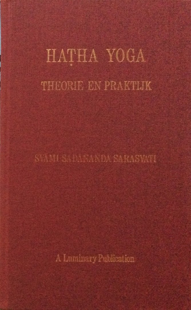 Svami Sadananda Sarasvati [Saraswati] - Hatha Yoga; theorie en praktijk
