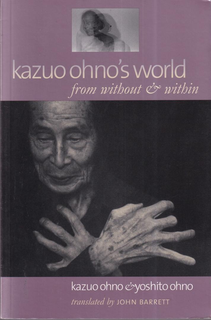 Ohno, Kazuo & Ohno, Yoshito - Kazuo Ohno's World: From Without & Within