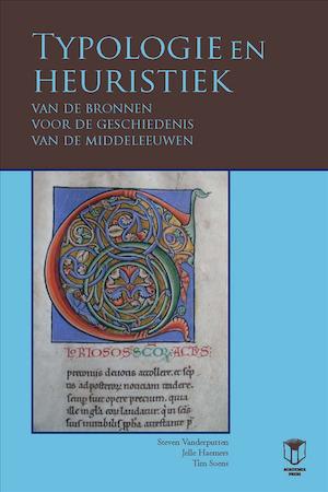 Vanderputten, Steven - Haemers, Jelle - Soens, Tim - Typologie en heuristiek van de bronnen voor de geschiedenis van de middeleeuwen