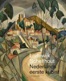 SCHELFHOUT -  Lisette Almering-Strik: - Lodewijk Schelfhout. Nederlands eerste kubist.