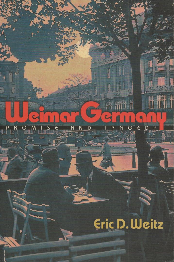 Weitz, Eric D. - Weimar Germany, promise and tragedy