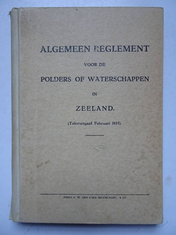 No author. - Algemeen reglement voor de polders of waterschappen in Zeeland (tekstuitgaaf februari 1955).