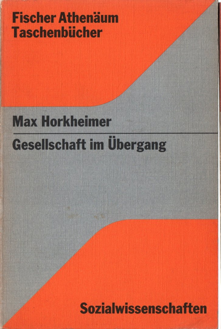 Horkheimer, Max - Gesellschaft im Übergang, (wetenschappelijke essays o.a. Autoritäre Staat (1942) en Kritische Theorie(1970))
