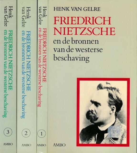 Gelre, Henk van - Friedrich Nietzsche en de bronnen van de westerse beschaving: Delen I - III