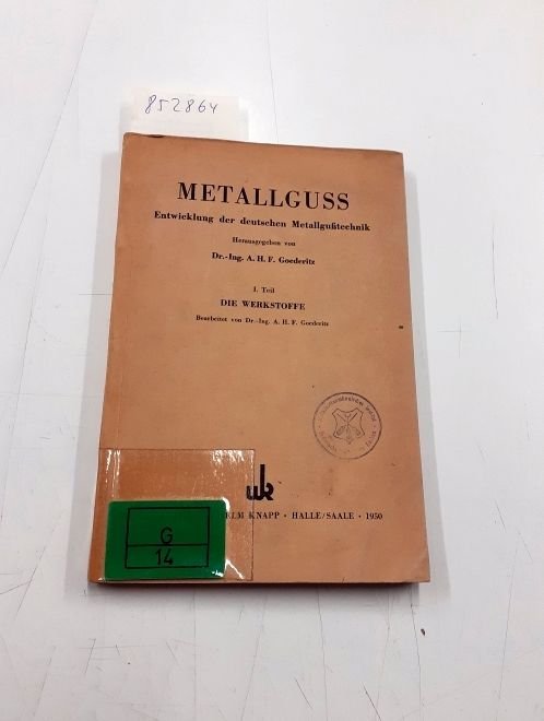 Goederitz, A. H. F.: - (1. Teil : Die Werkstoffe) Metallguss - Entwicklung der deutschen Metallgusstechnik