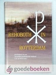 Driel (redactie), C.M. van - Rehoboth in Rotterdam --- Geschiedenis van een christelijk gereformeerde stadskerk