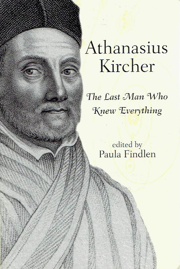 KIRCHER, Athanasius - Paula FINDLEN [ed]. - Athanasius Kircher - The Last Man Who Knew Everything.