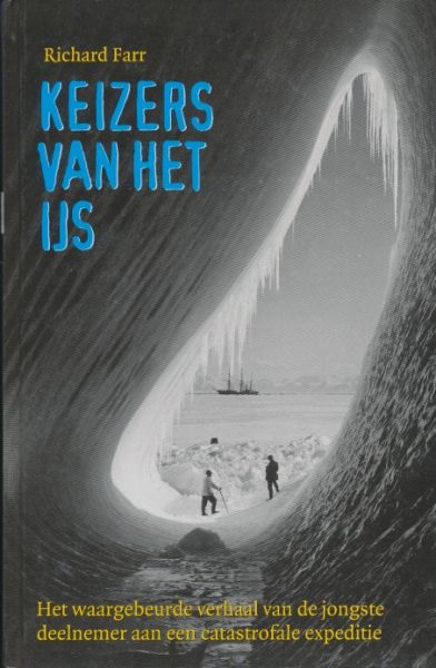 Farr, Richard - Keizers van het ijs. Het waargebeurde verhaal van de jongste deelnemer aan een catastrofale expeditie.
