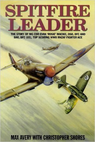 Avery, Max; Shores, Christopher - Spitfire leader, the story of Wing Commander Evan 'Rosie' Mackie