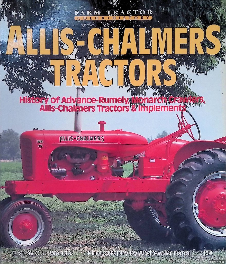 C.H. Wendel - Allis-Chalmers Tractors: History of Advance-Rumely, Monarch Crawlers, Allis-Chalmers Tractors & Implements