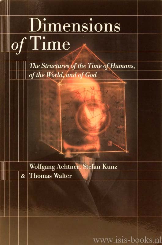 ACHTNER, W., KUNZ, S., WALTER, T. - Dimensions of time. The structures of the time of humans, of the world, and of God. Translated by Arthur H. Williams, Jr.