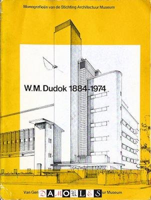 Max Cramer, Hans van Grieken, Heleen Pronk - W.M. Dudok 1884 - 1974. Monografieën van de Stichting Architectuur Museum
