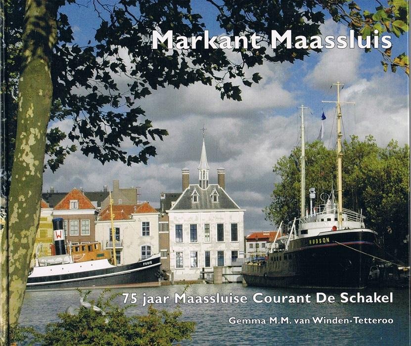 Winden - Tetteroo, Gemma M.M. van - Markante Maassluis - 75 jaar Maassluise Courant De Schakel