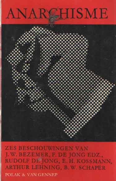 Bezemer, D. DE Jong Edz., Rudolf de Jong, E.H. Kossmann, Arthur Lehning & B.W. Schaper, J.W. - Anarchisme, zes beschouwingen van