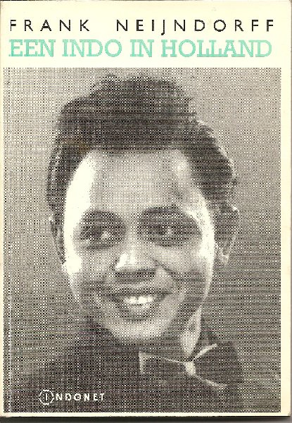 Neijndorff (27 oktober 1929 te Surabaja, Nederlands Indië - 10 december 2006), Frank - Een Indo in Holland