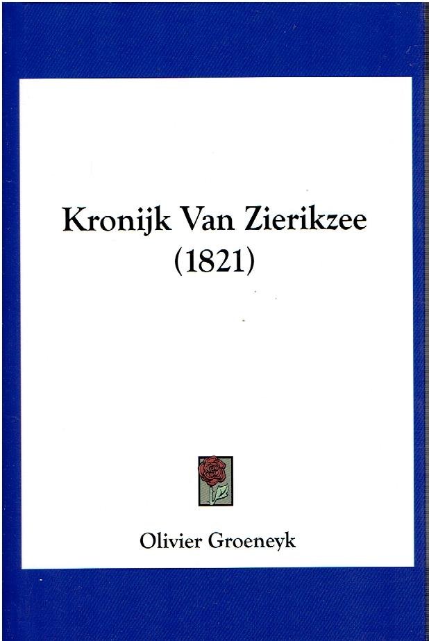 GROENEYK, Olivier - Kroniek van Zierikzee. Zierikzee, Jacobus Koole, 1821. [Reprint].