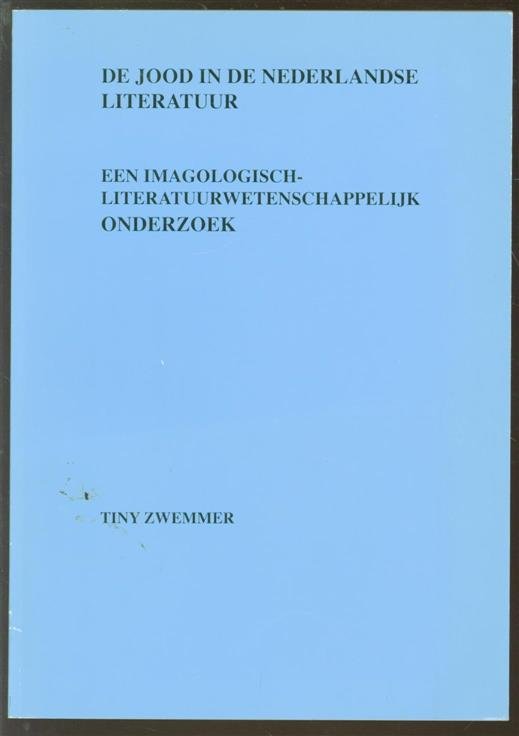 Tiny Zwemmer - De jood in de nederlandse literatur periode 1895-1910 : een imagologisch-literatuurwetenschappelijk onderzoek