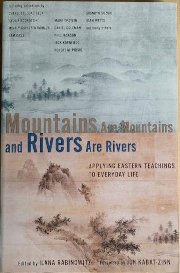 Rabinowitz, Ilana - MOUNTAINS ARE MOUNTAINS AND RIVERS ARE RIVERS. Applying Eastern Teaching to Everyday Life.