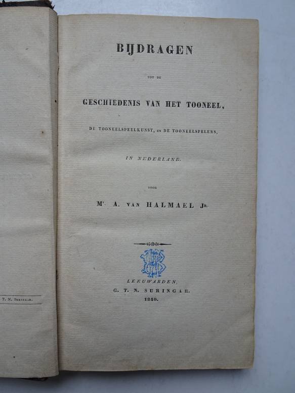 Halmael jr., A. van. - Bijdragen tot de geschiedenis van het tooneel, de tooneelspeelkunst, en de tooneelspelers in Nederland.