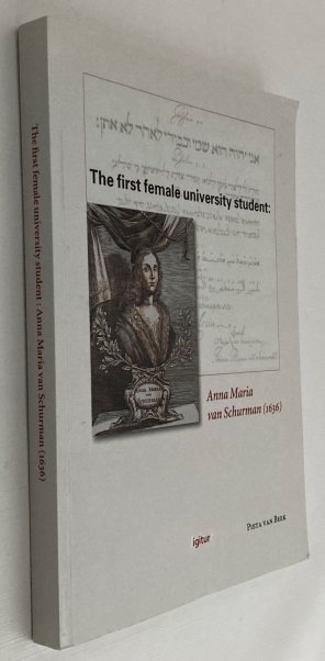 Beek, Pieta van, - The first female university student: Anna Maria van Schurman (1636)