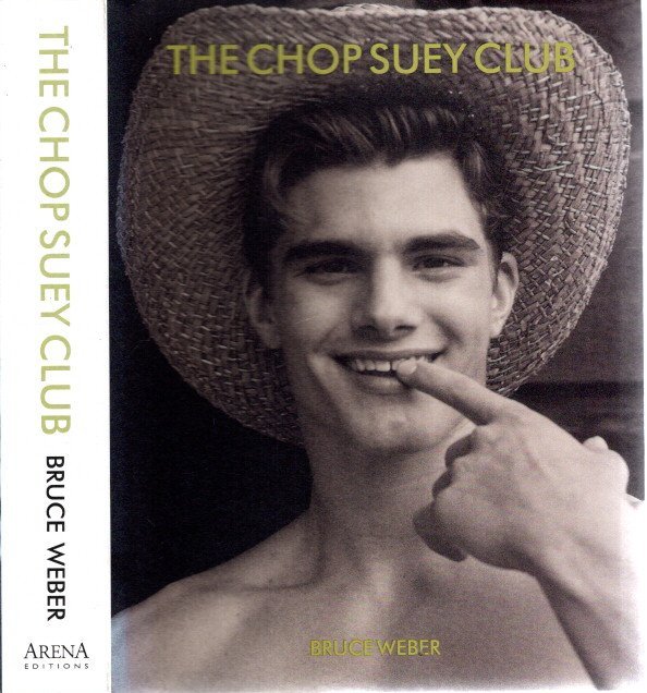 WEBER, Bruce - Bruce Weber - The Chop Suey Club.