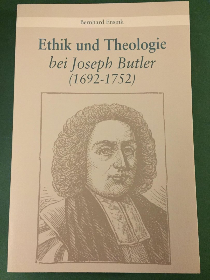 Ensink, Bernhard - Ethik und Theologie bei Joseph Butler (1692-1752)
