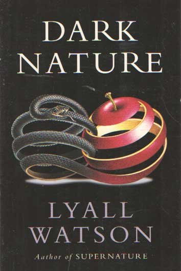 Watson, Lyall - Dark Nature. A Natural History of Evil