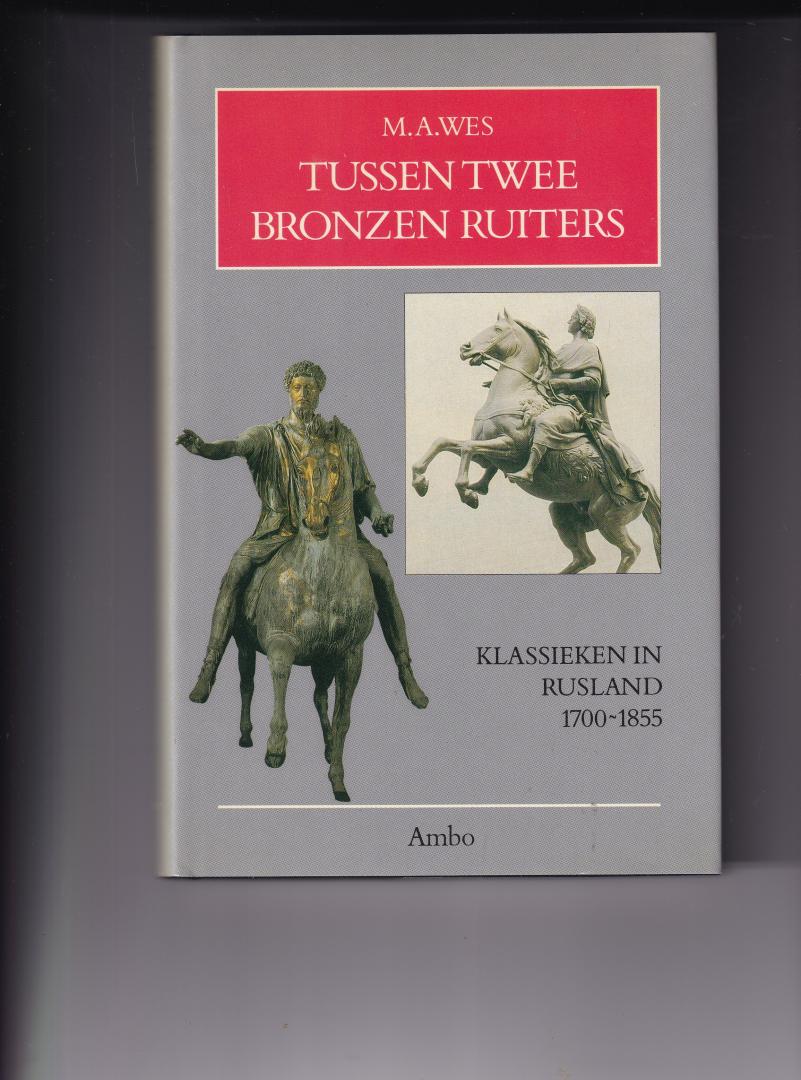 Wes, M.A. - Tussen twee bronzen ruiters , klassieken in Rusland 1700 - 1855
