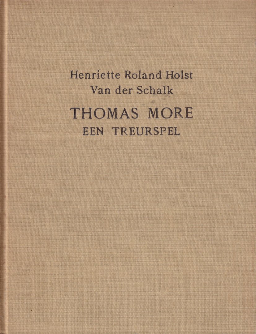 Schalk, Henriette Roland Holst- van der - Thomas More : een treurspel in verzen