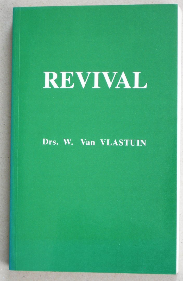 Vlastuin, Drs. W. van - Revival by Drs. W. van Vlastuin. Translated from the Dutch by Jeanette Donkersteeg.