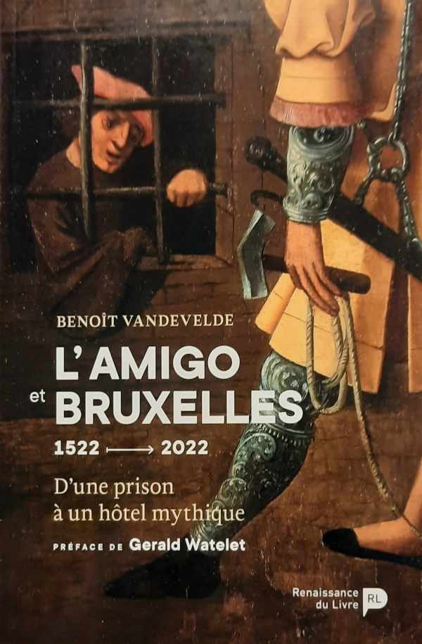 VANDEVELDE Benoît, WATELET Gerald (préface) - L'Amigo et Bruxelles 1522-2022. D'une prison à un hôtel mythique