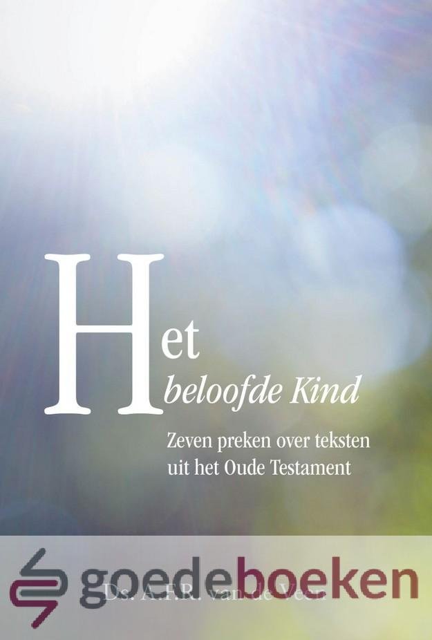 Veen, Ds. A.F.R. van de - Het beloofde Kind *nieuw* --- Zeven preken over teksten uit het Oude Testament