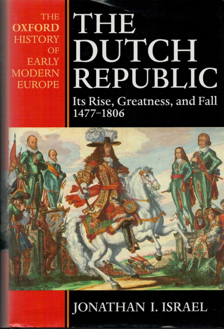 ISRAEL, Jonathan I. - The Dutch Republic / Its Rise, Greatness, and Fall 1477-1806 (meer info)