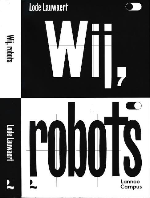 Lauwaert, Lode. - Wij, Robots: Een filosofische blik op technologie en artificiële intelligentie.