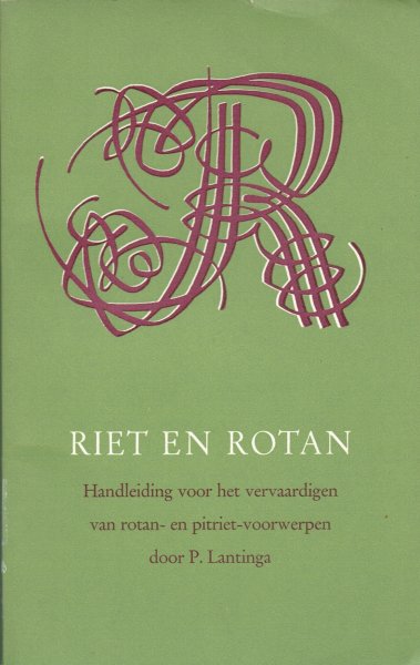Lantinga, P. - Riet en rotan; Handleiding voor het vervaardigen van rotan- en pitrietvoorwerpen