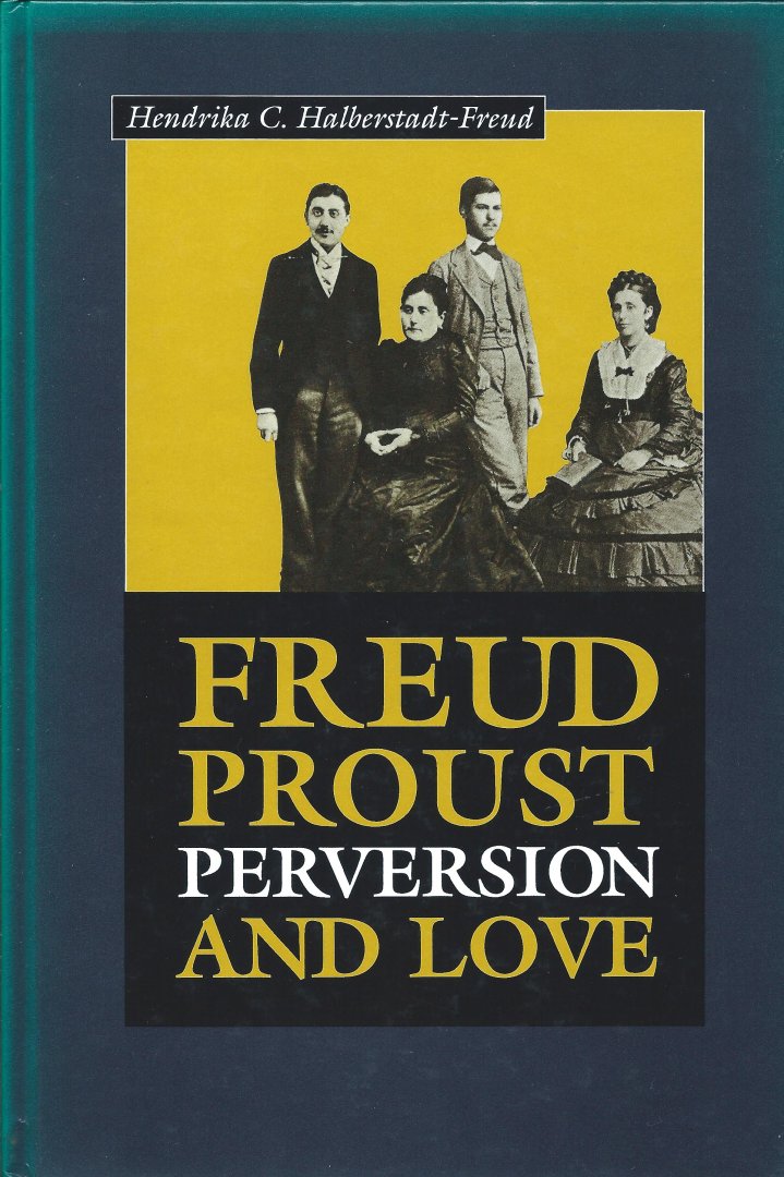 Hendrika C. Halberstadt-Freud - Freud, Proust, Perversion And Love