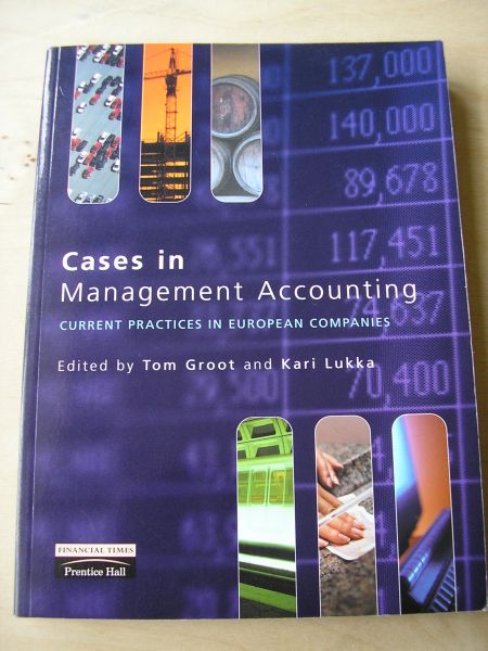 Groot, Tom and Lukka, Kari - Cases in Management Accounting (Current Practices in European Companies