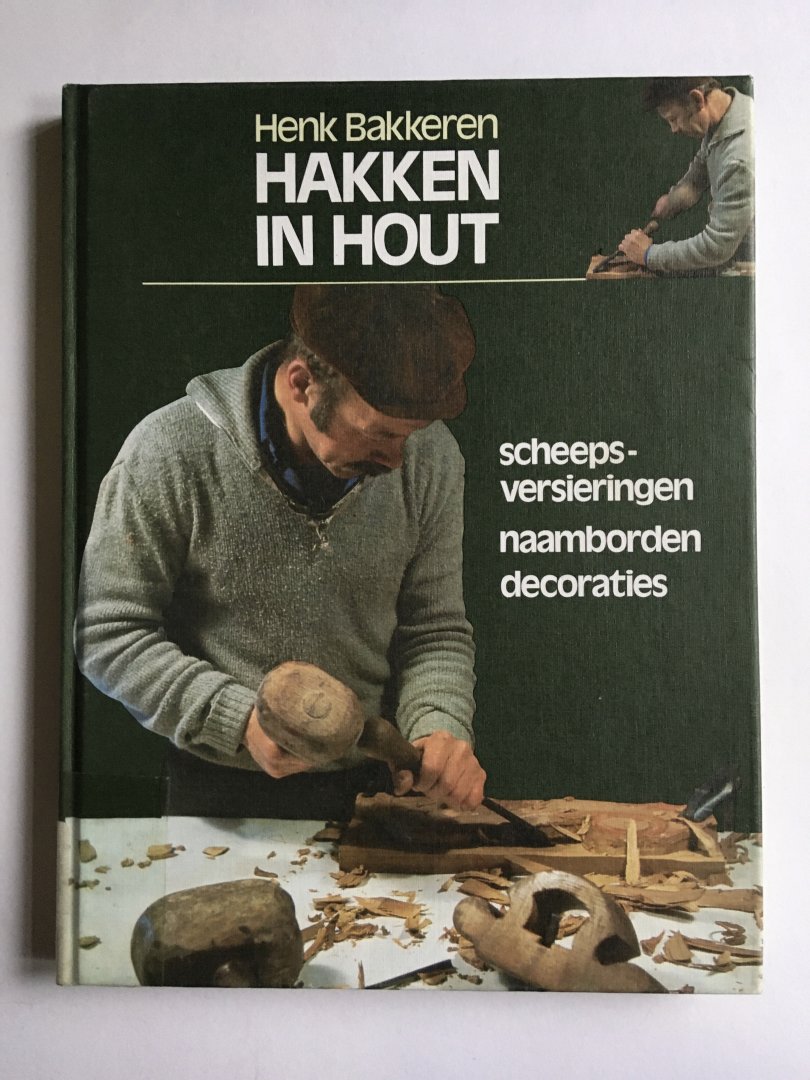 Bakkeren, Henk - Hakken in hout; Scheepsversieringen, naamborden, decoraties