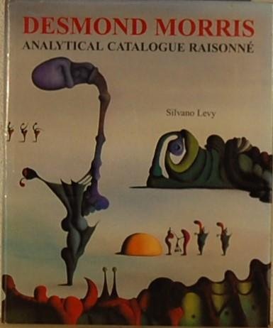 LEVY, Silvano. - Desmond Morris. Analytical Catalogue Raisonne  1944-2000