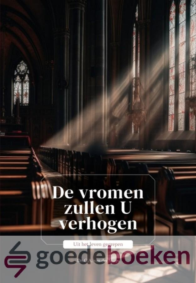 Sluijs, Dr. C.A. van der - De vromen zullen U verhogen *nieuw* nu van  17.95 voor --- Uit het leven gegrepen