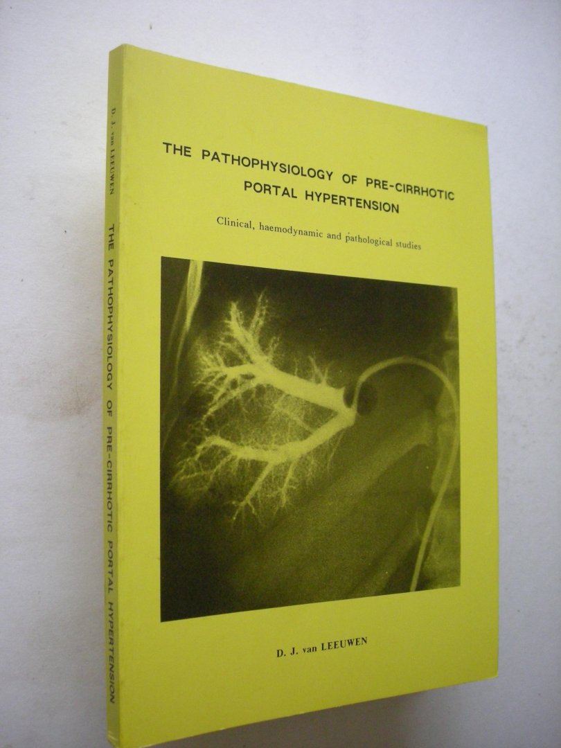 Leeuwen, D.J.van - The Pathophysiology of pre-cirrhotic portal hypertension. Clinical, haemodynamic and pathological studies