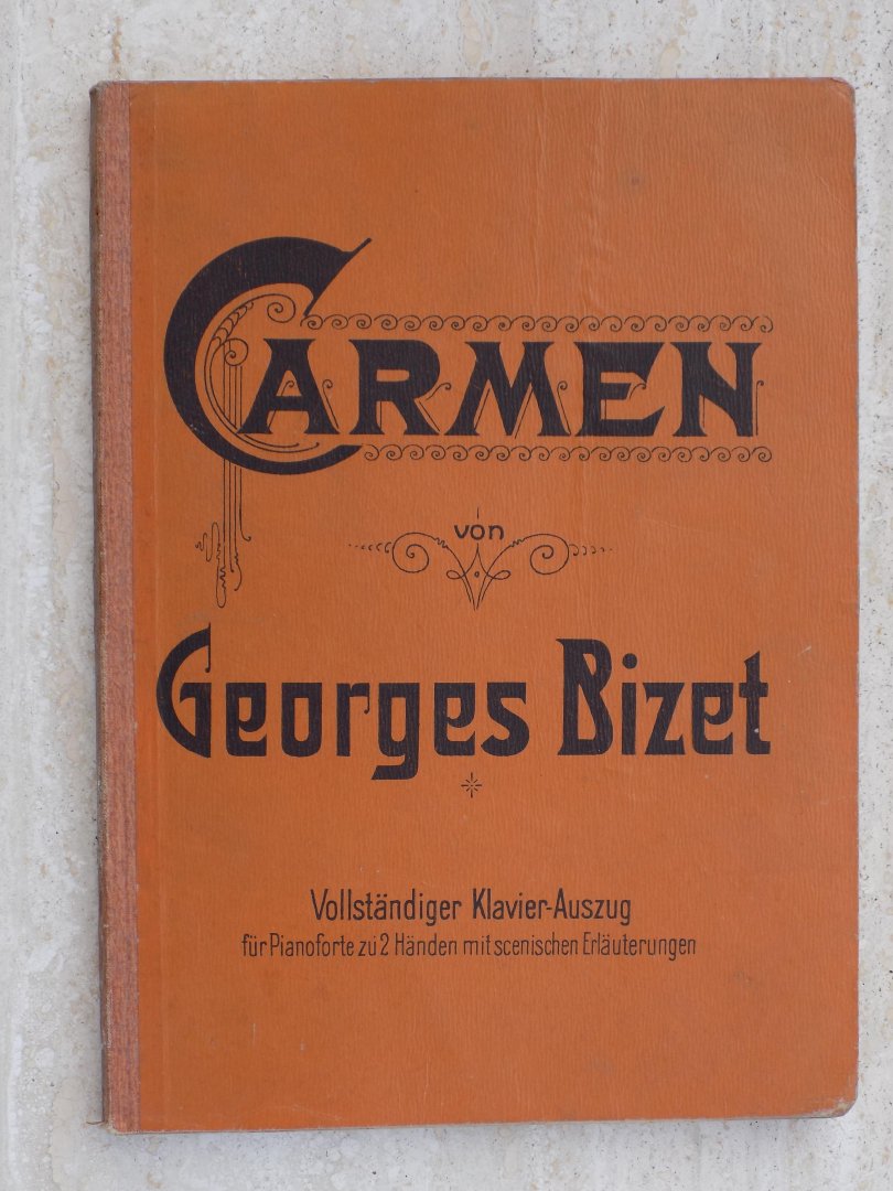 Georges Bizet. - CARMEN von GEORGES BIZET.Vollstandiger Klavier-Auszug fur Pianoforte zu 2 Handen mit scenischn Erlauterungen.