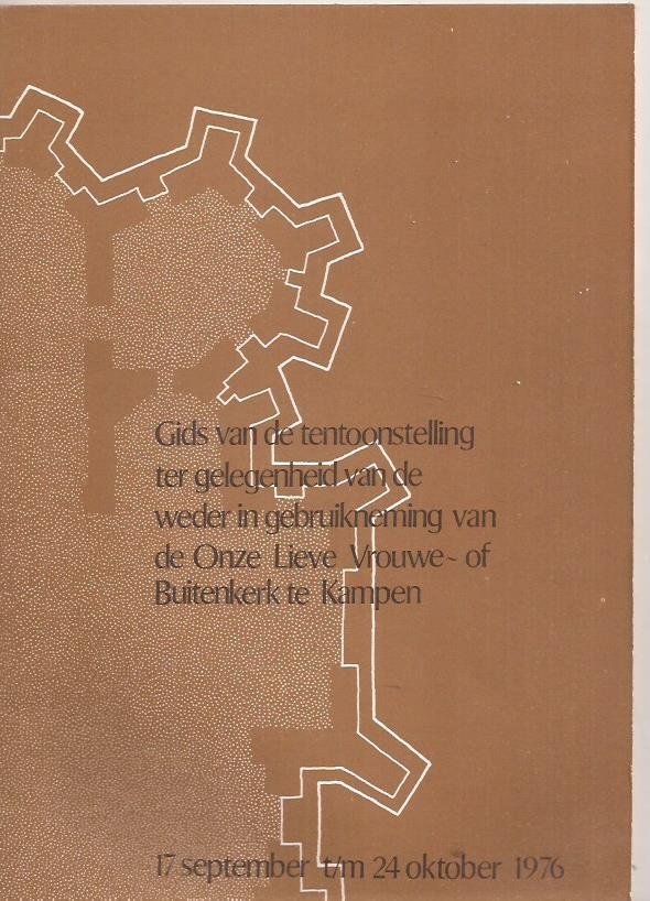  - Gids van de tentoonstelling ter gelegenheid van de weder in gebruikneming van de Onze Lieve Vrouwe- of Buitenkerk te Kampen. 17 september t/m 24 oktober 1976.