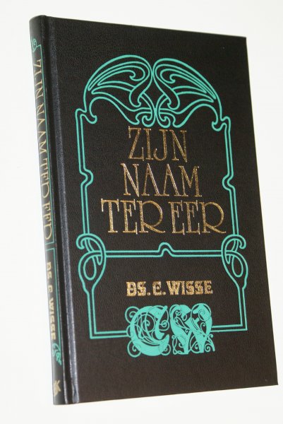 Wisse, ds. C. predikant v.d. Geref. Gemeente - Zijn Naam ter Eer
