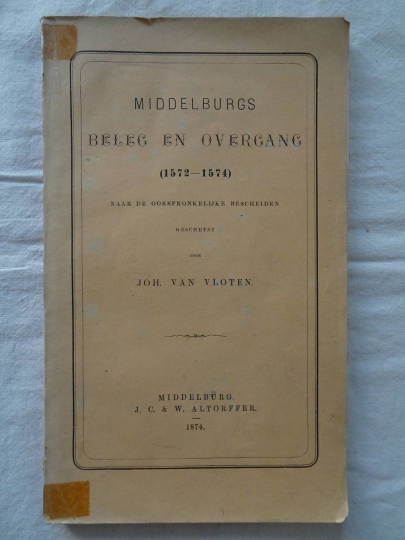 Vloten, Joh. van. - Middelburgs Beleg en Overgang (1572-1574).