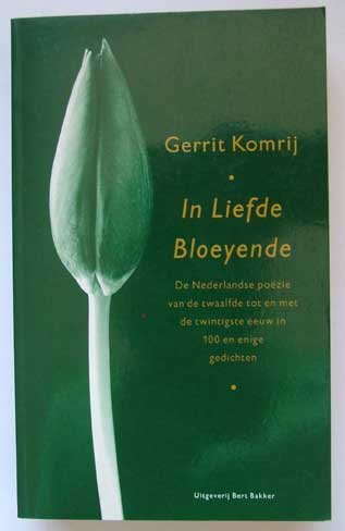 Komrij, Gerrit - In Liefde Bloeyende; De Nederlandse poëzie van de twaalfde tot en met de twintigste eeuw in 100 en enige gedichten