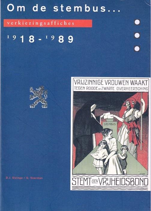 Elzinga, D.J. en G. Voerman - Om de stembus... Verkiezingsaffiches 1918-1989.